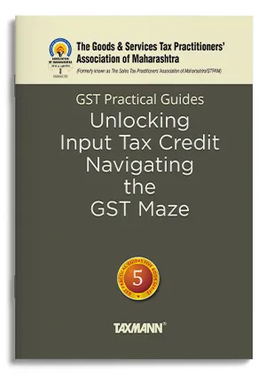 GST Practical Guides | Unlocking Input Tax Credit – Navigating the GST Maze